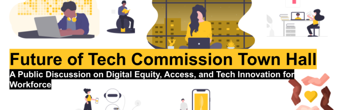 Future of Tech Commission Town Hall: A Public Discussion on Digital Equity, Access, and Tech Innovation for Workforce